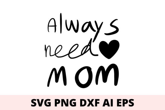 Always Need Mom Svg: A Graphic Asset for Modern Content Publishing