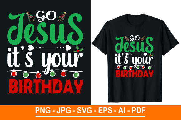 Go Jesus It’s Your Birthday T Shirt Graphics for Print Templates